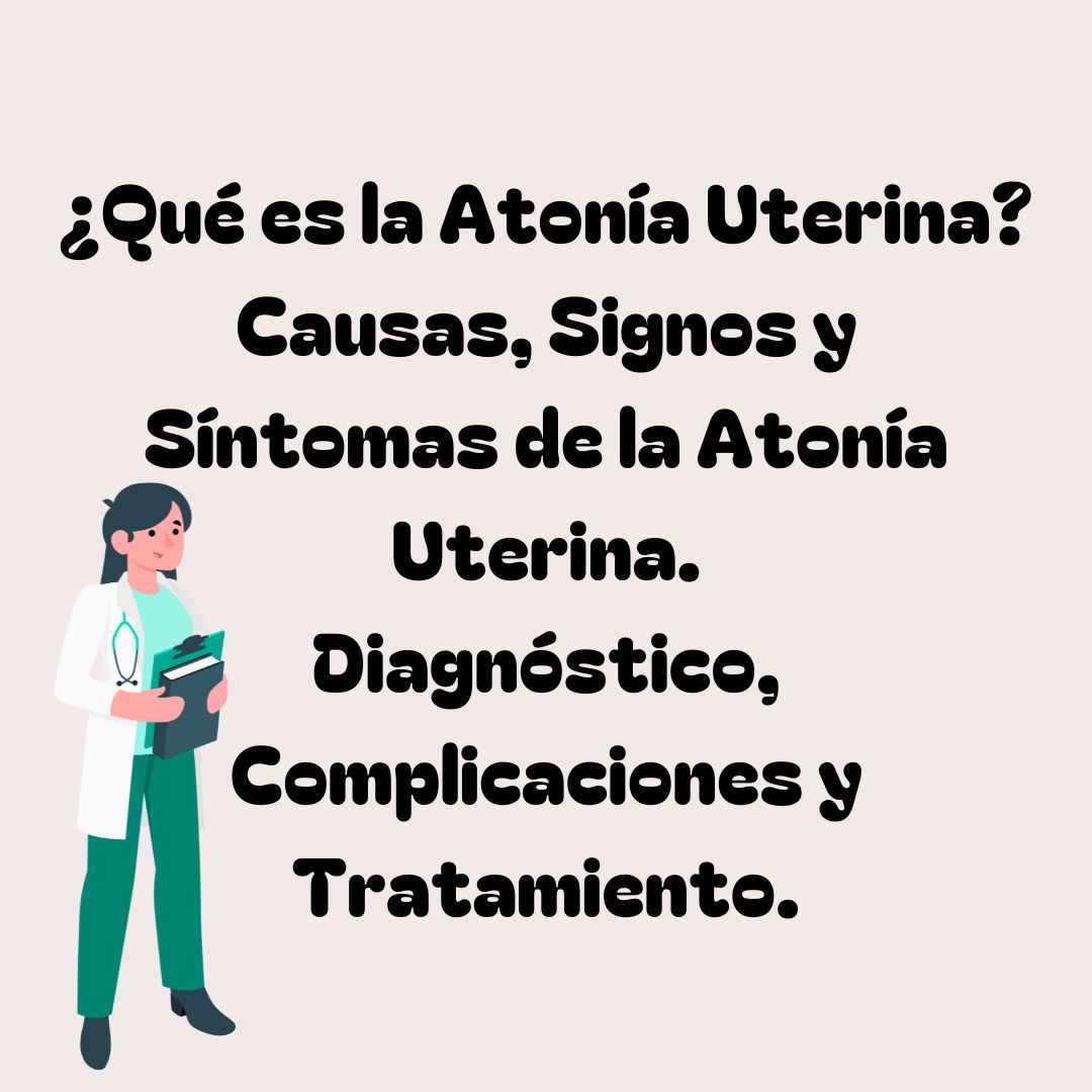 ¿Qué es la Atonía Uterina? Diagnóstico, Complicaciones y Tratamiento